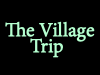The Village Trip